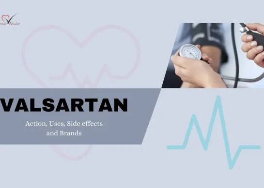 Valsartan, Background, Effective Action, Uses, Side effects, and 10 Brands in Pakistan